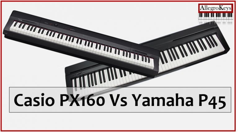 Casio PX-160 vs Yamaha P45 – Which to opt for